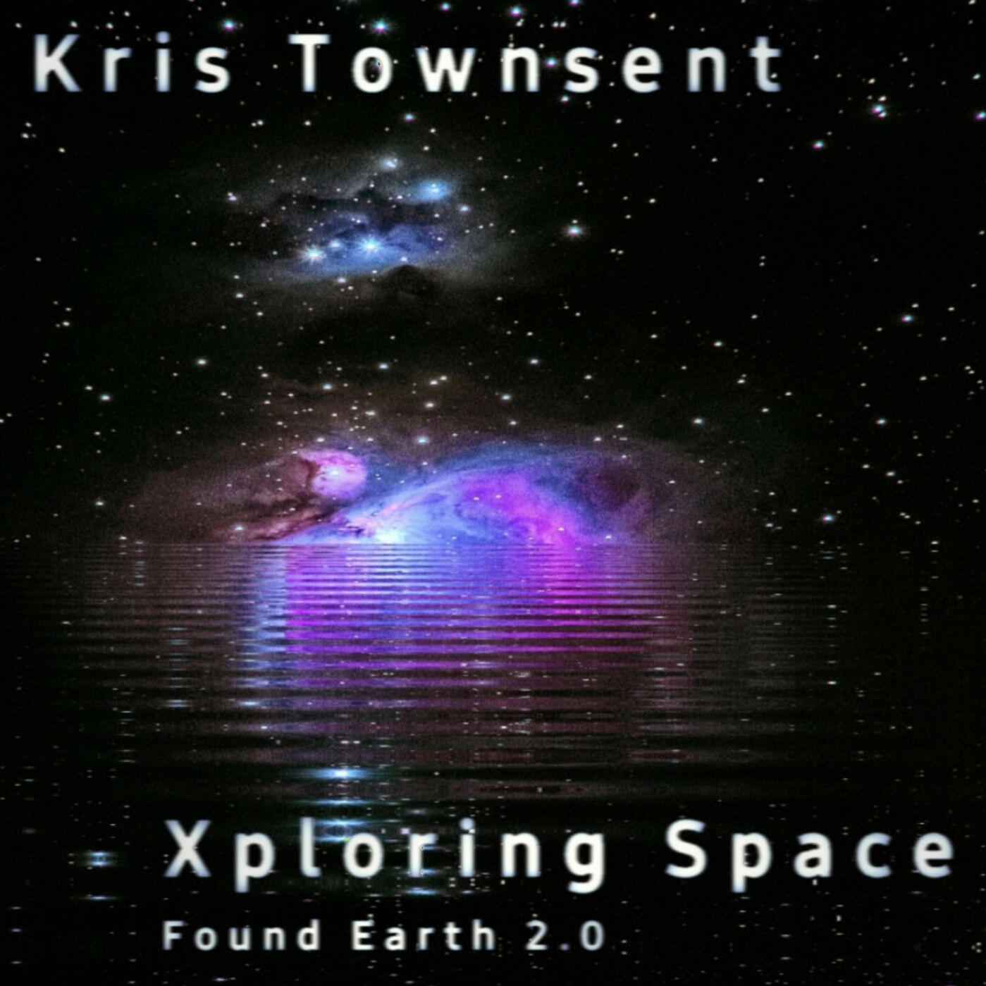 Kris Townsent – Xploring Space (Found Earth 2.0) Cover Xploring Space (Found Earth 2.0) by Kris Townsent – orchestral electronic single with cosmic atmosphere, cover shows galaxy and stars above purple glowing water
