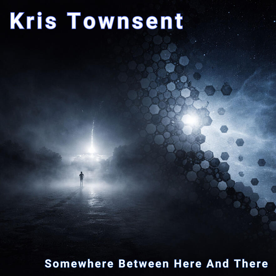Somewhere Between Here And There – Current Release Somewhere Between Here And There by Kris Townsent, cinematic ambient single cover artwork inspired by memory motion and the unknown