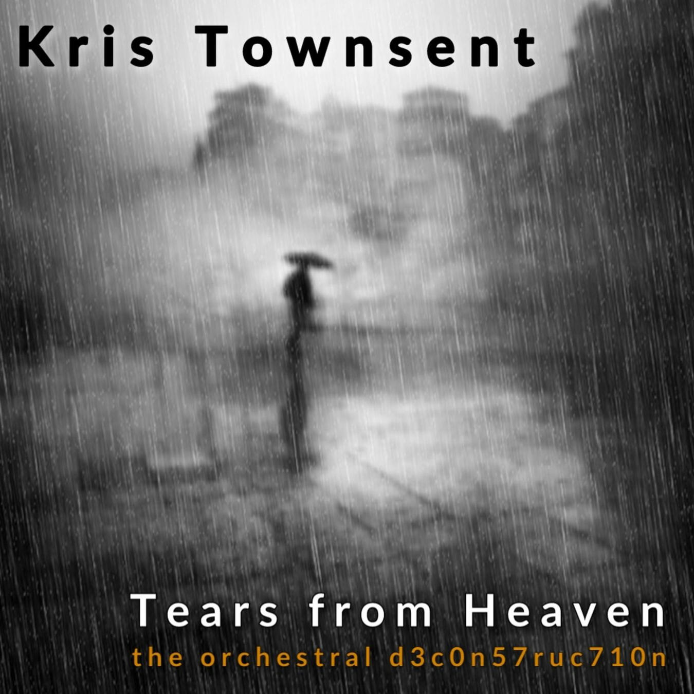 Tears From Heaven (The Orchestral d3c0n57ruc710n) · Single · October 14, 2022 Tears from Heaven by Kris Townsent – orchestral and cinematic electronic track with dramatic emotional intensity
